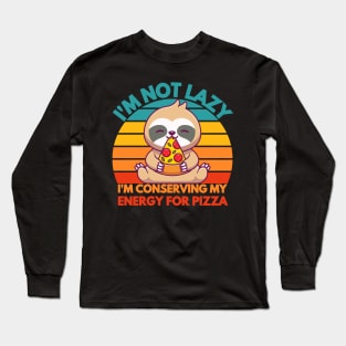 i am not lazy i am conserving my energy for pizza funny Long Sleeve T-Shirt